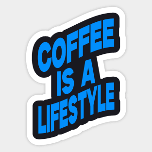 Coffee is a lifestyle Sticker